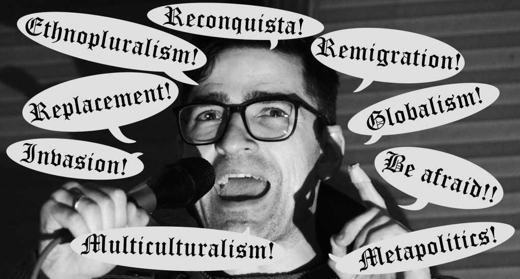 A creepy, shadowy black & white image of Martin Sellner holding a microphone with his mouth wide open. He is surrounded by speech bubbles containing the following words in Fraktur script: Reconquista! Remigration! Globalism! Be afraid!! Metapolitics! Multiculturalism! Invasion! Replacement! Ethnopluralism!